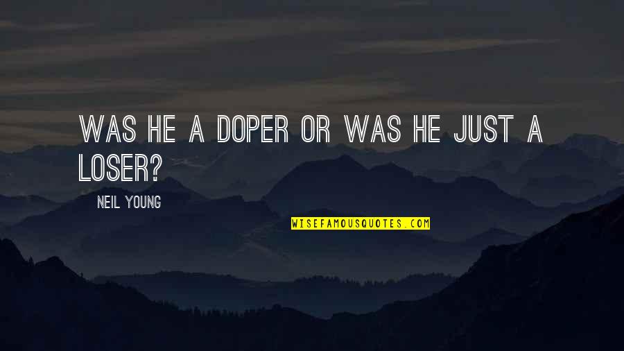 Funny Deployment Quotes By Neil Young: Was he a doper or was he just