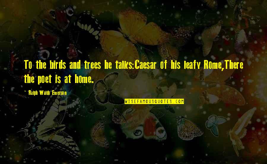 Funny Deposition Quotes By Ralph Waldo Emerson: To the birds and trees he talks:Caesar of Funny Deposition Quotes By Ralph Waldo Emerson: To the birds and trees he talks:Caesar of
