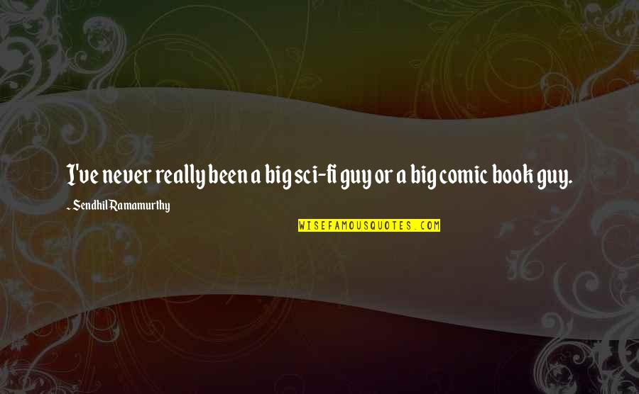 Funny Deposition Quotes By Sendhil Ramamurthy: I've never really been a big sci-fi guy Funny Deposition Quotes By Sendhil Ramamurthy: I've never really been a big sci-fi guy