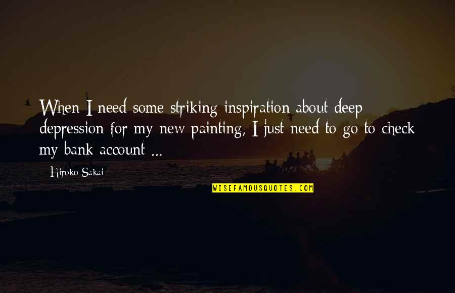 Funny Depression Quotes By Hiroko Sakai: When I need some striking inspiration about deep Funny Depression Quotes By Hiroko Sakai: When I need some striking inspiration about deep