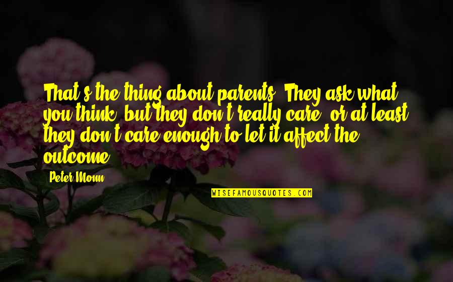 Funny Depression Quotes By Peter Monn: That's the thing about parents. They ask what Funny Depression Quotes By Peter Monn: That's the thing about parents. They ask what