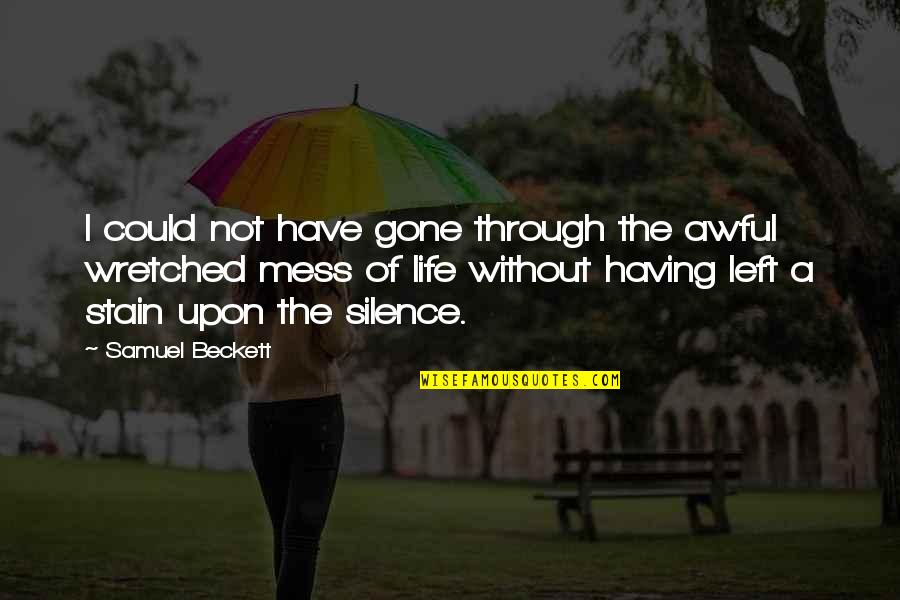 Funny Depression Quotes By Samuel Beckett: I could not have gone through the awful Funny Depression Quotes By Samuel Beckett: I could not have gone through the awful