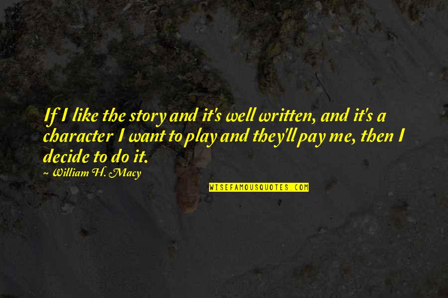 Funny Depression Quotes By William H. Macy: If I like the story and it's well