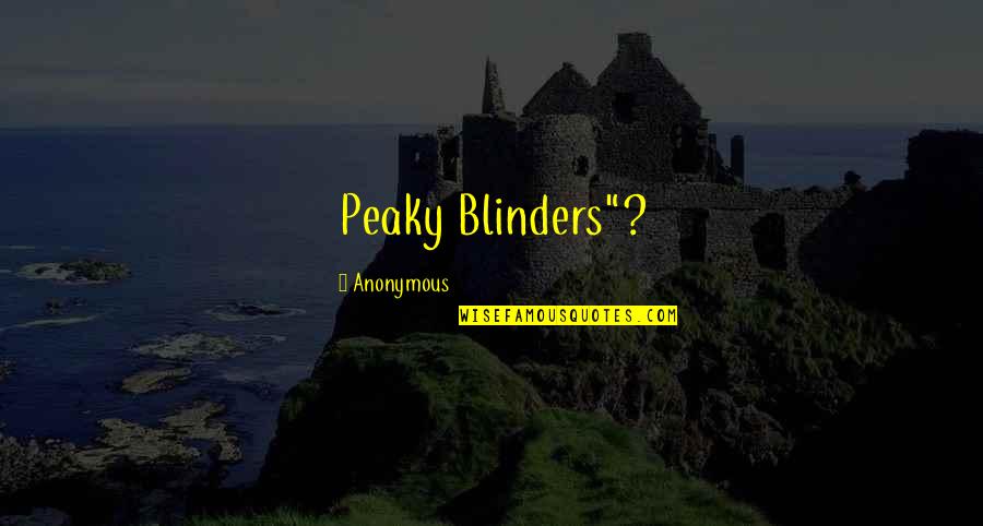 Funny Dermatology Quotes By Anonymous: Peaky Blinders"?