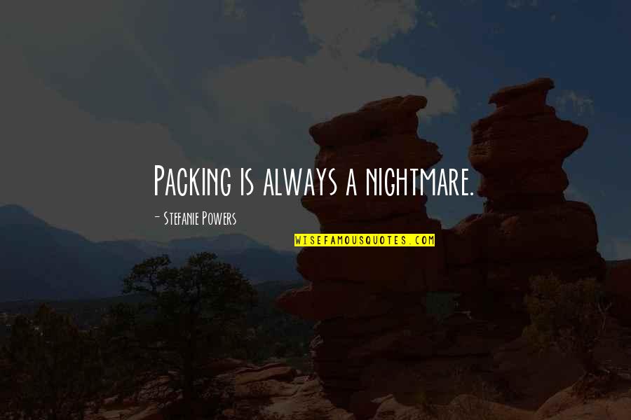 Funny Dermatology Quotes By Stefanie Powers: Packing is always a nightmare.