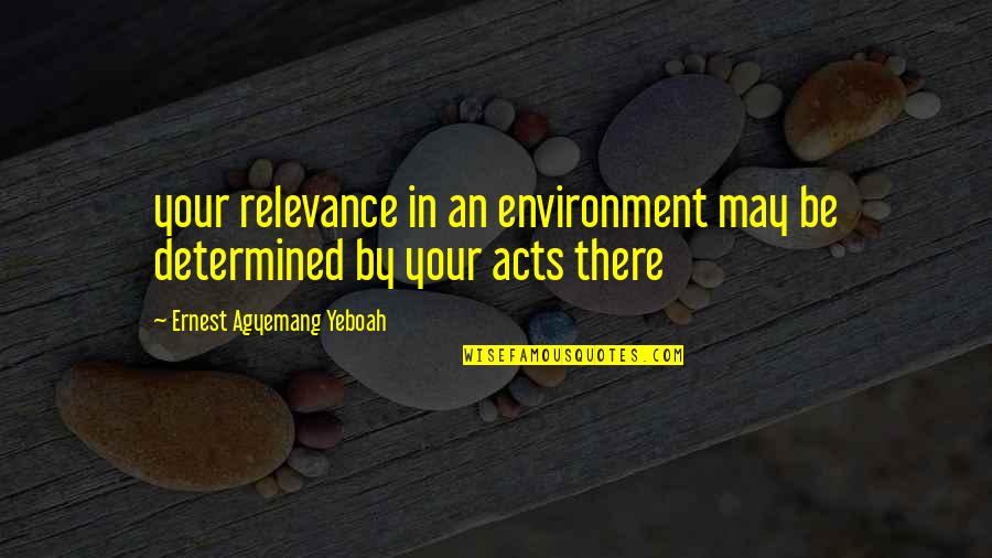 Funny Desi Food Quotes By Ernest Agyemang Yeboah: your relevance in an environment may be determined