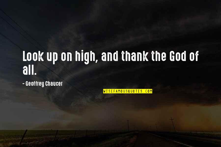 Funny Designated Drivers Quotes By Geoffrey Chaucer: Look up on high, and thank the God