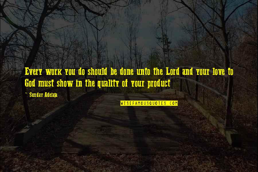 Funny Designated Drivers Quotes By Sunday Adelaja: Every work you do should be done unto