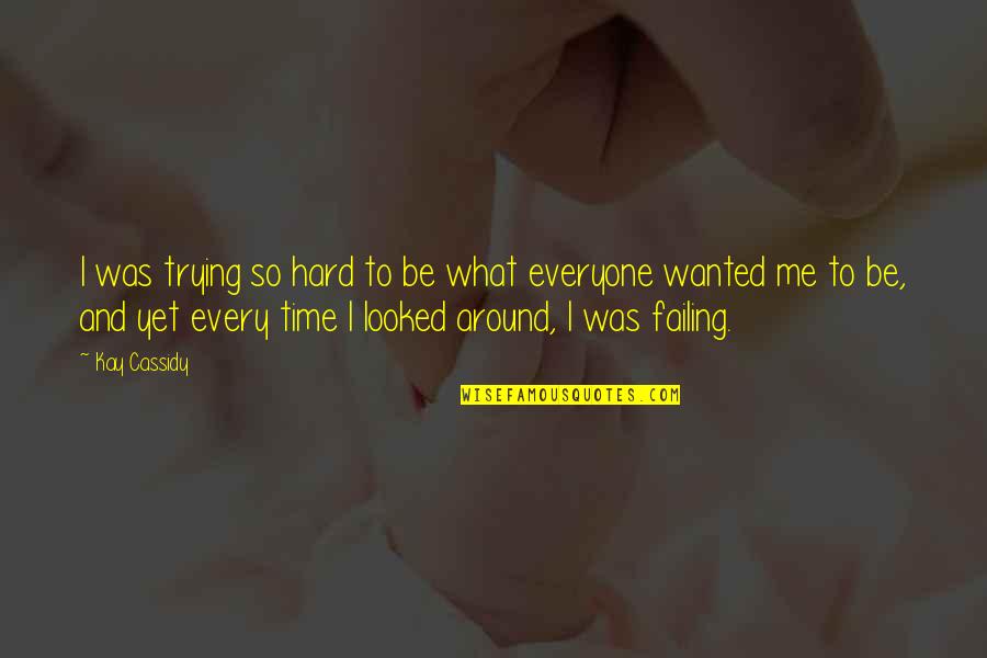 Funny Desktop Quotes By Kay Cassidy: I was trying so hard to be what Funny Desktop Quotes By Kay Cassidy: I was trying so hard to be what