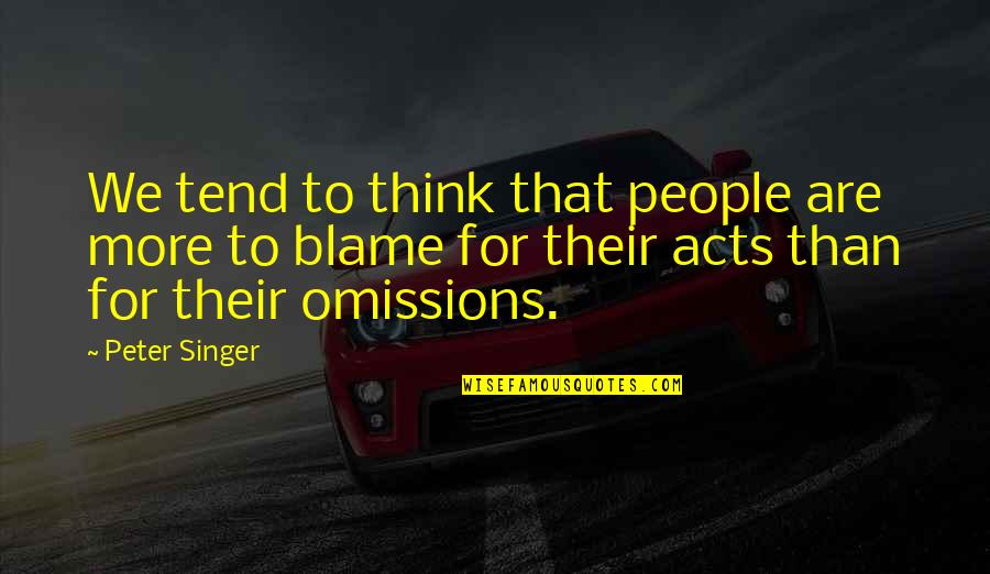 Funny Destiny Game Quotes By Peter Singer: We tend to think that people are more Funny Destiny Game Quotes By Peter Singer: We tend to think that people are more
