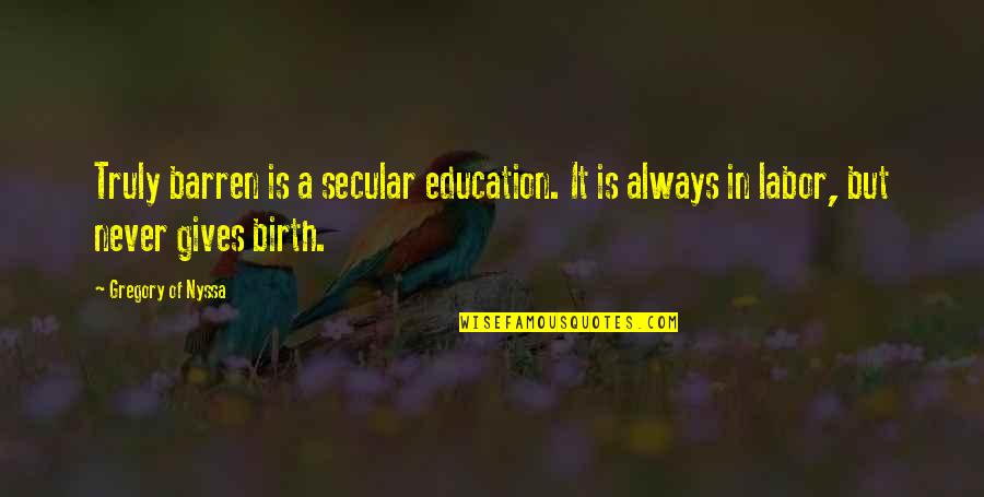 Funny Destiny Quotes By Gregory Of Nyssa: Truly barren is a secular education. It is