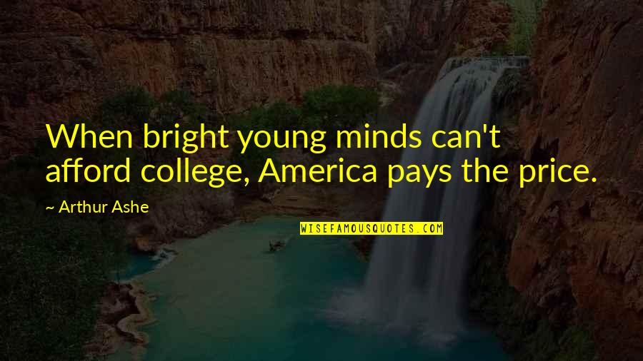 Funny Detention Quotes By Arthur Ashe: When bright young minds can't afford college, America