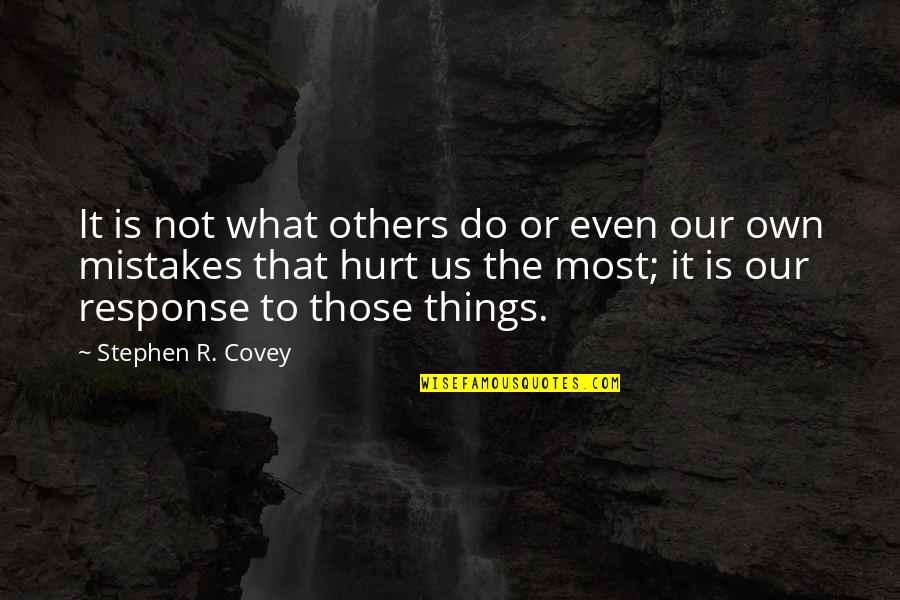 Funny Detention Quotes By Stephen R. Covey: It is not what others do or even