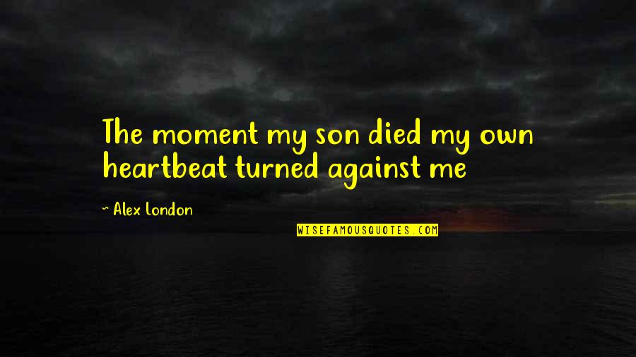 Funny Devil Quotes By Alex London: The moment my son died my own heartbeat