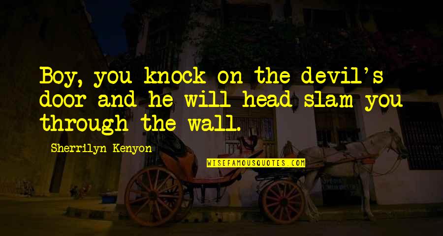 Funny Devil Quotes By Sherrilyn Kenyon: Boy, you knock on the devil's door and