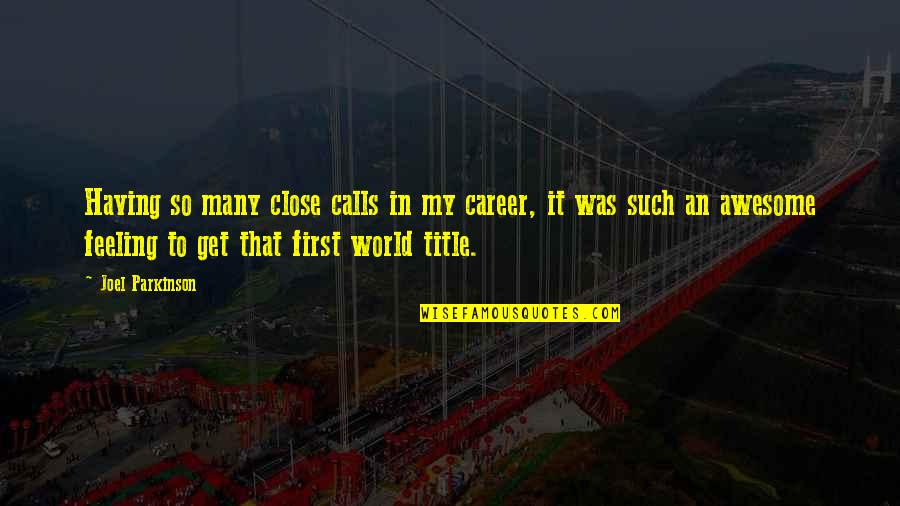 Funny Di Canio Quotes By Joel Parkinson: Having so many close calls in my career, Funny Di Canio Quotes By Joel Parkinson: Having so many close calls in my career,