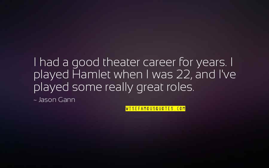 Funny Dialogues Quotes By Jason Gann: I had a good theater career for years.