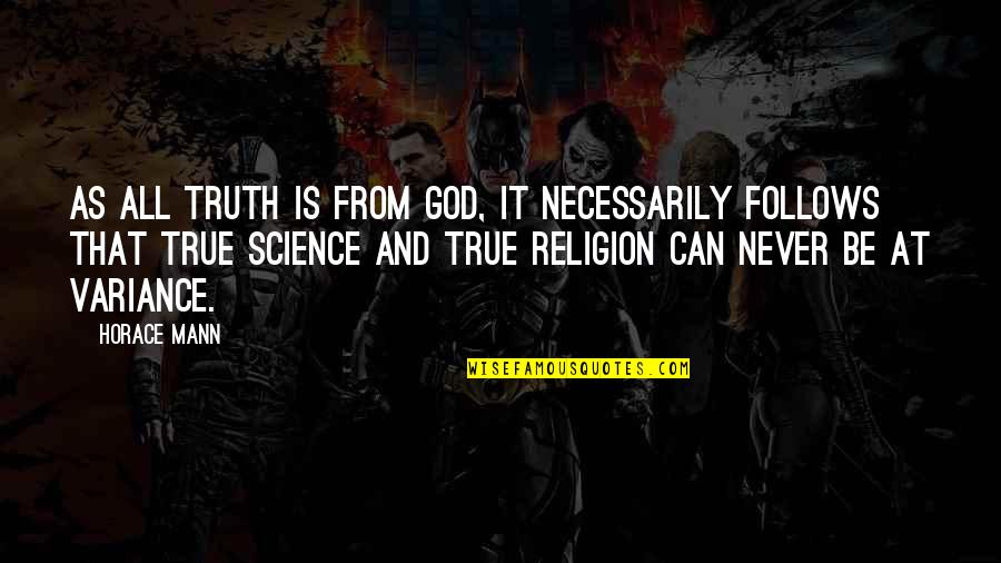 Funny Dickie V Quotes By Horace Mann: As all truth is from God, it necessarily Funny Dickie V Quotes By Horace Mann: As all truth is from God, it necessarily