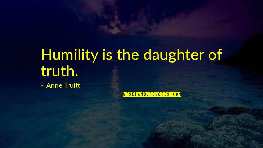 Funny Dietitian Quotes By Anne Truitt: Humility is the daughter of truth.