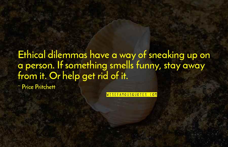 Funny Dilemmas Quotes By Price Pritchett: Ethical dilemmas have a way of sneaking up