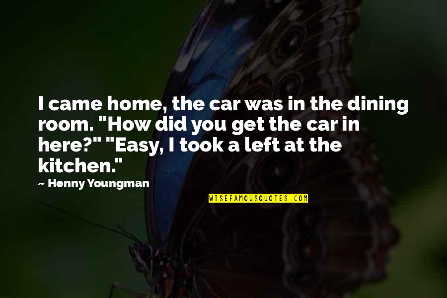 Funny Dining Out Quotes By Henny Youngman: I came home, the car was in the