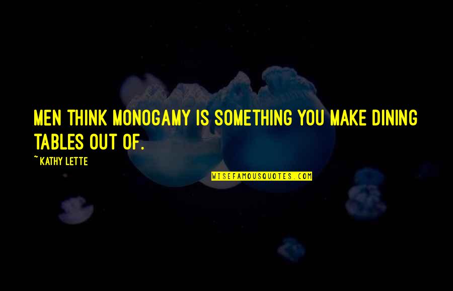 Funny Dining Out Quotes By Kathy Lette: Men think monogamy is something you make dining