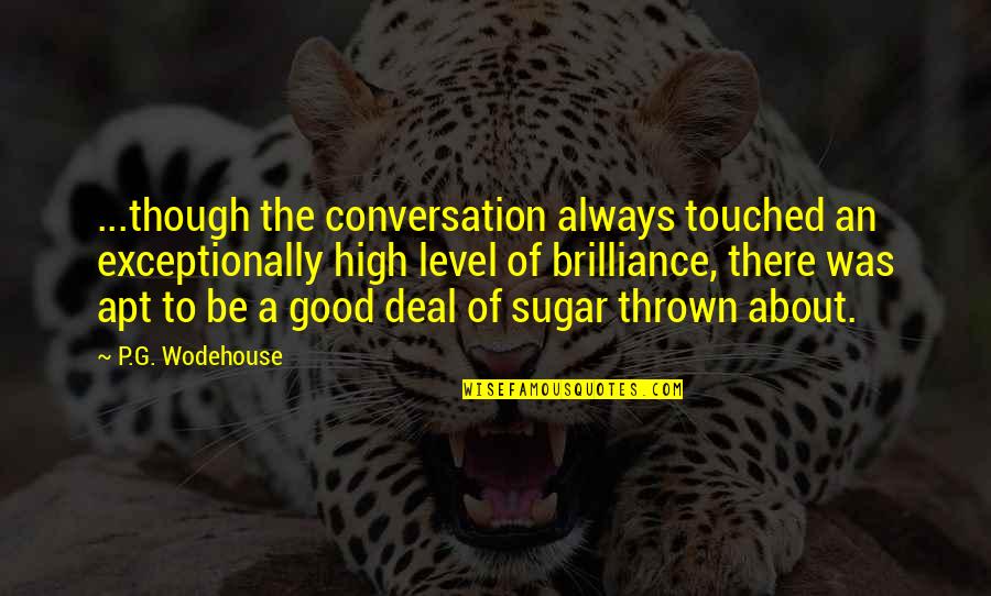 Funny Dining Out Quotes By P.G. Wodehouse: ...though the conversation always touched an exceptionally high