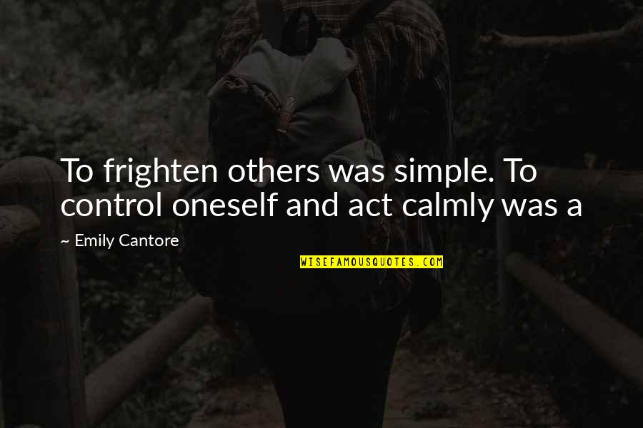 Funny Dinner Invite Quotes By Emily Cantore: To frighten others was simple. To control oneself