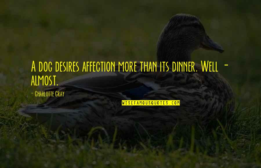 Funny Dinner Quotes By Charlotte Gray: A dog desires affection more than its dinner.