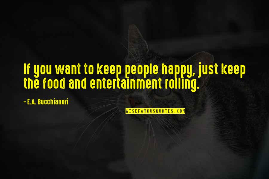 Funny Dinner Quotes By E.A. Bucchianeri: If you want to keep people happy, just