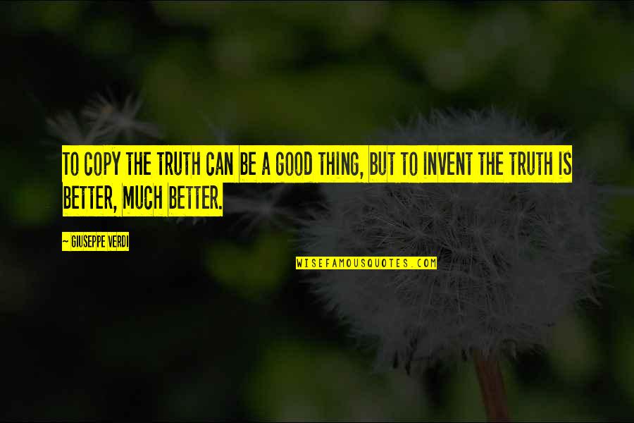 Funny Dinner Quotes By Giuseppe Verdi: To copy the truth can be a good