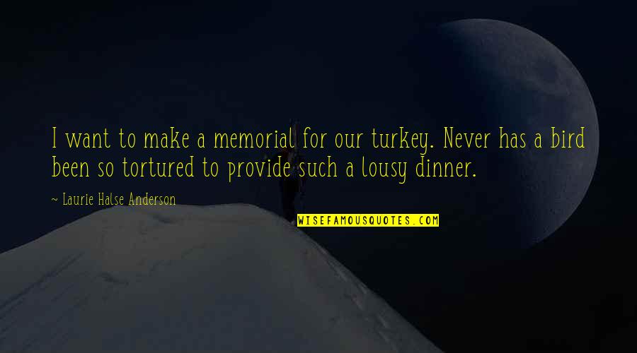 Funny Dinner Quotes By Laurie Halse Anderson: I want to make a memorial for our
