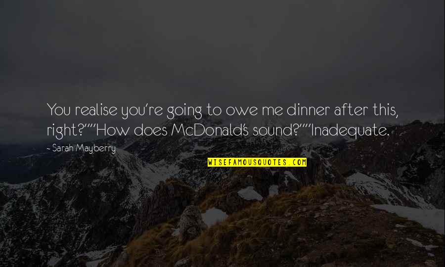 Funny Dinner Quotes By Sarah Mayberry: You realise you're going to owe me dinner