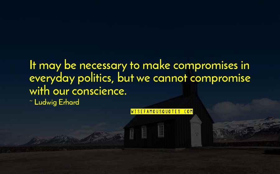 Funny Dinner Table Quotes By Ludwig Erhard: It may be necessary to make compromises in