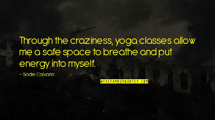 Funny Dino Quotes By Sadie Calvano: Through the craziness, yoga classes allow me a