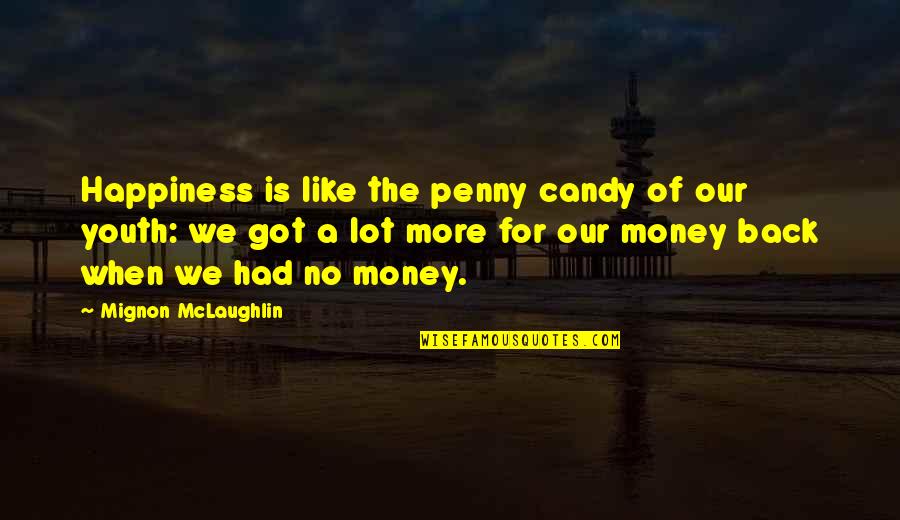 Funny Dinosaur Quotes By Mignon McLaughlin: Happiness is like the penny candy of our