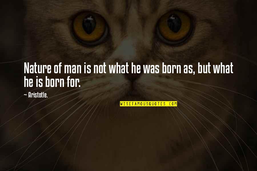 Funny Dip Tobacco Quotes By Aristotle.: Nature of man is not what he was