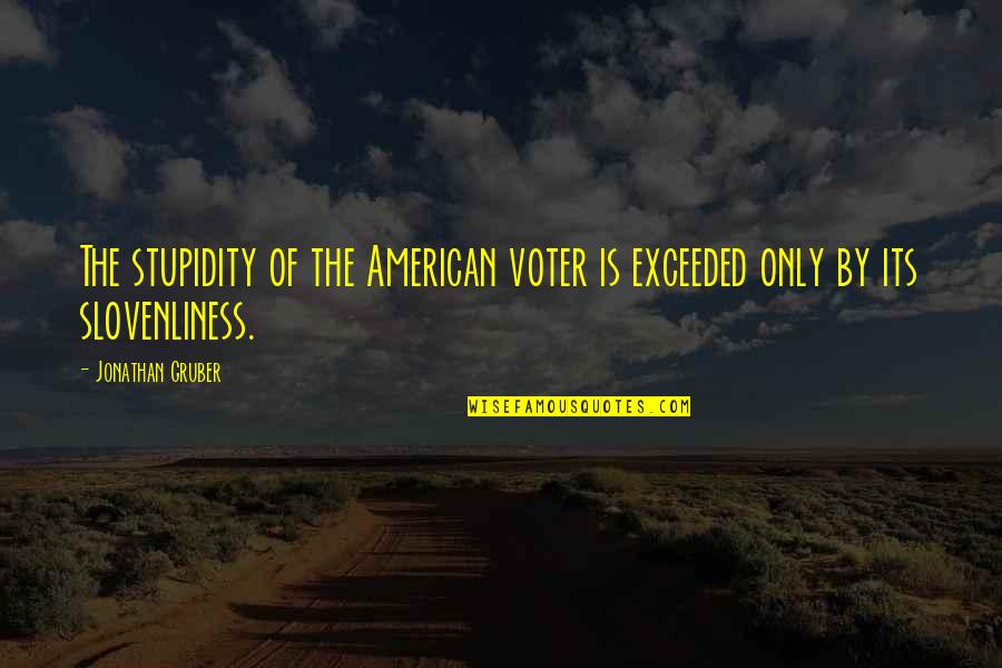 Funny Dirt Racing Quotes By Jonathan Gruber: The stupidity of the American voter is exceeded