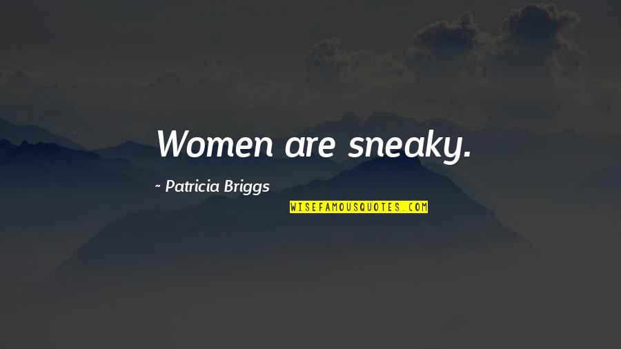 Funny Dirty Lesbian Quotes By Patricia Briggs: Women are sneaky.