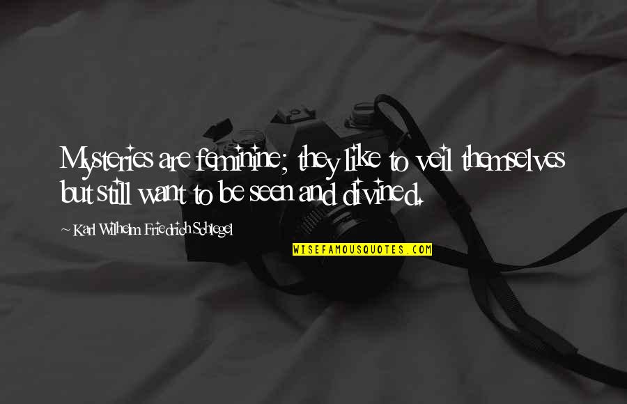 Funny Dirty Quotes By Karl Wilhelm Friedrich Schlegel: Mysteries are feminine; they like to veil themselves Funny Dirty Quotes By Karl Wilhelm Friedrich Schlegel: Mysteries are feminine; they like to veil themselves