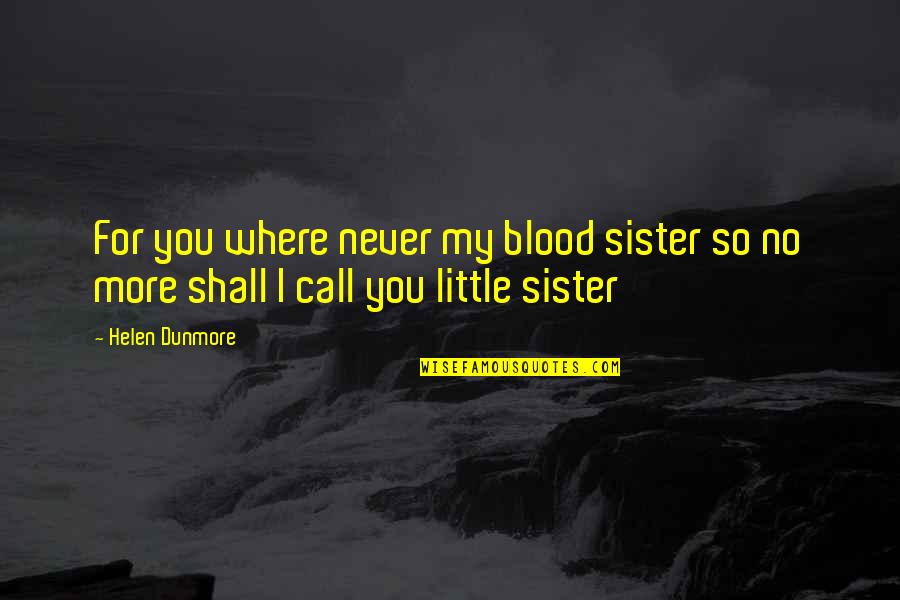 Funny Dirty Thirty Quotes By Helen Dunmore: For you where never my blood sister so