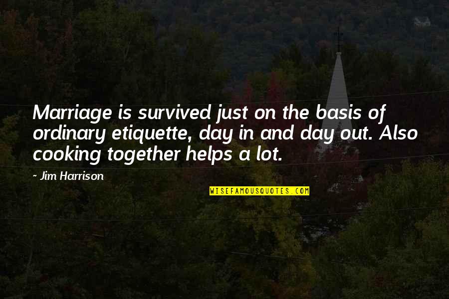 Funny Dis Quotes By Jim Harrison: Marriage is survived just on the basis of Funny Dis Quotes By Jim Harrison: Marriage is survived just on the basis of