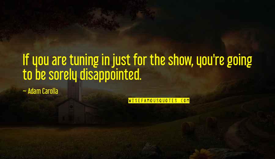 Funny Disappointed Quotes By Adam Carolla: If you are tuning in just for the