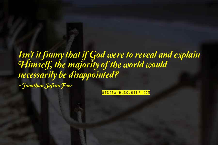 Funny Disappointed Quotes By Jonathan Safran Foer: Isn't it funny that if God were to