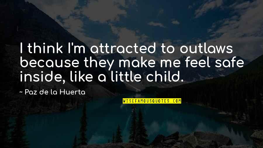 Funny Disappointed Quotes By Paz De La Huerta: I think I'm attracted to outlaws because they