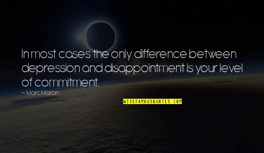 Funny Disappointment Quotes By Marc Maron: In most cases the only difference between depression