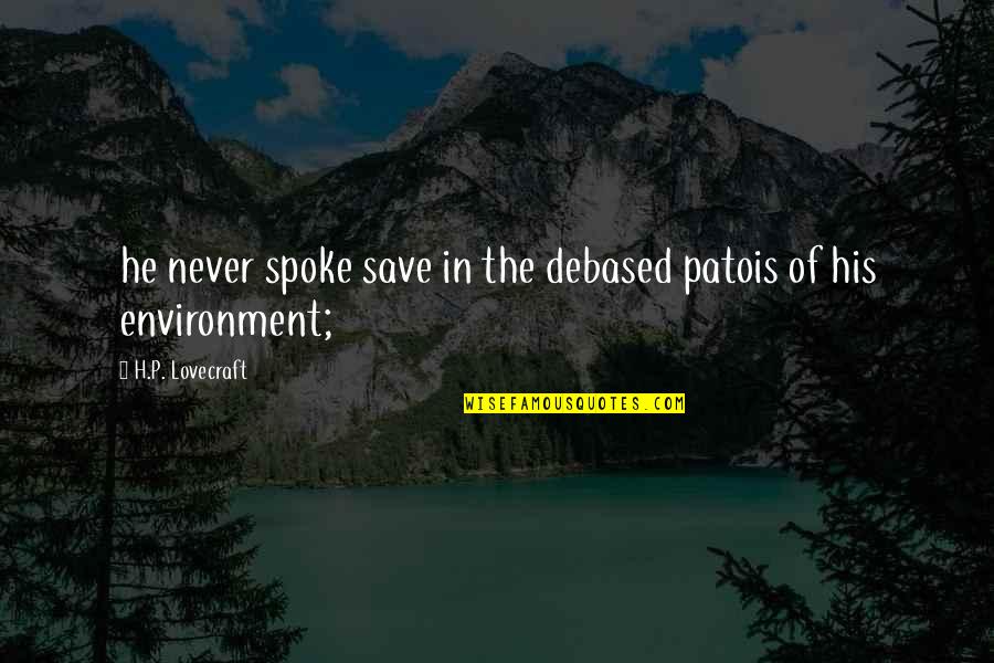 Funny Disappointments Quotes By H.P. Lovecraft: he never spoke save in the debased patois Funny Disappointments Quotes By H.P. Lovecraft: he never spoke save in the debased patois