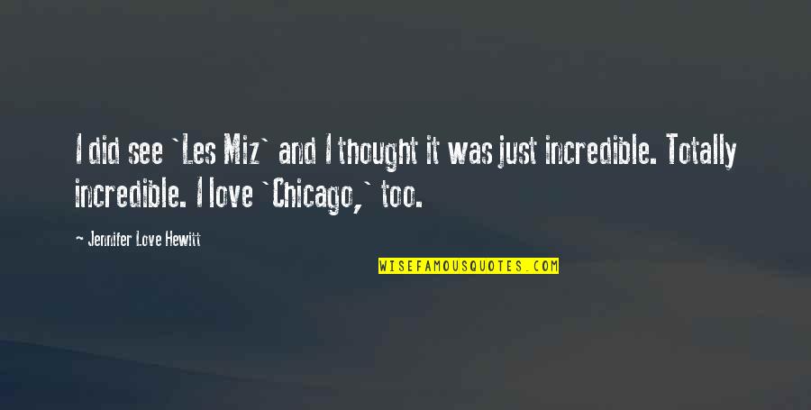 Funny Disappointments Quotes By Jennifer Love Hewitt: I did see 'Les Miz' and I thought Funny Disappointments Quotes By Jennifer Love Hewitt: I did see 'Les Miz' and I thought