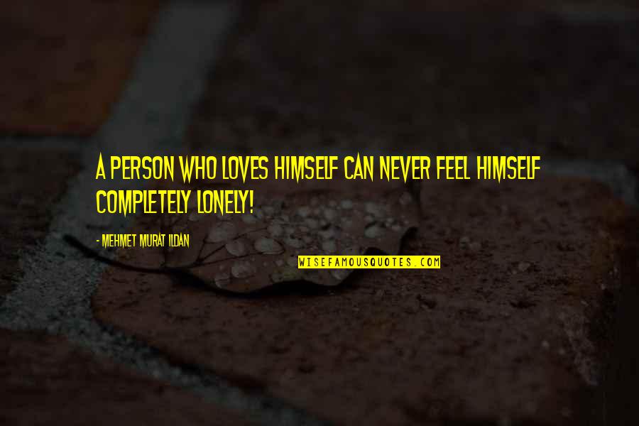 Funny Disappointments Quotes By Mehmet Murat Ildan: A person who loves himself can never feel