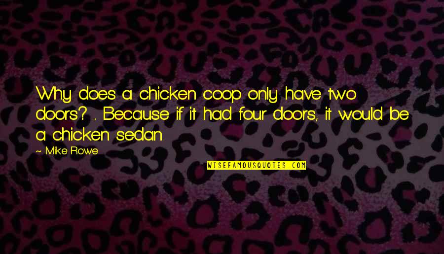 Funny Discouragement Quotes By Mike Rowe: Why does a chicken coop only have two